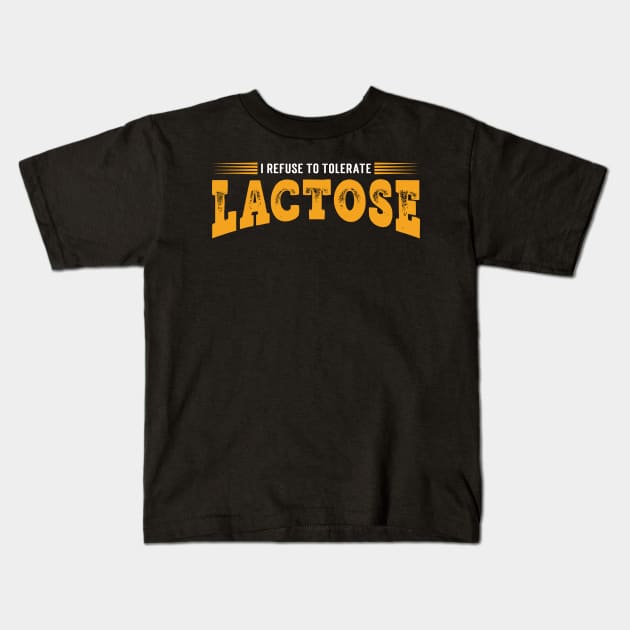 I refuse to tolerate lactose. Kids T-Shirt by Emma